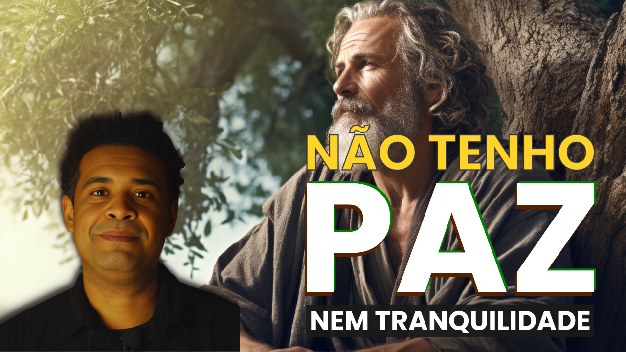 Não tenho paz, nem tranquilidade, nem descanso, somente, inquietação.